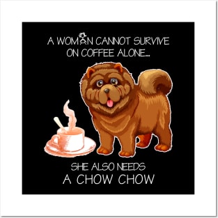 A Woman Cannot Survive On Coffee Alone Chow Chow Dog Posters and Art